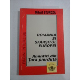    ROMANIA  SI SFARSITUL  EUROPEI  Amintiri din Tara pierduta  -  Mihail STURDZA